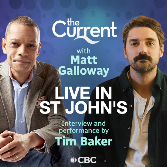 CBC Radio-Canada: The Current Live in St. John's with Special Guest Tim Baker
