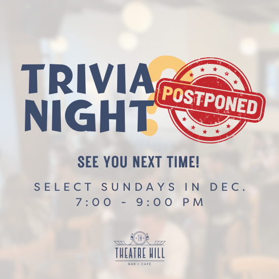 Trivia Night @ Theatre Hill - Postponed! Trivia Night @ Theatre Hill - Postponed!