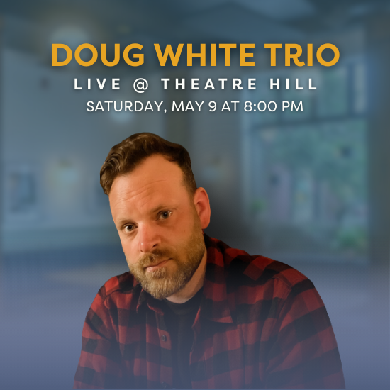 Doug White Trio Live @ Theatre Hill Doug White Trio Live @ Theatre Hill