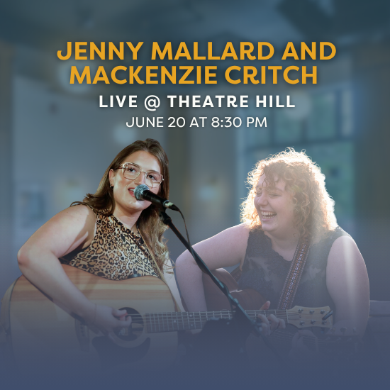 Jenny Mallard and Mackenzie Critch Live @ Theatre Hill Jenny Mallard and Mackenzie Critch Live @ Theatre Hill